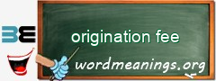 WordMeaning blackboard for origination fee